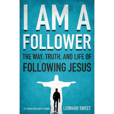 The I Am a Follower: The Way, Truth, and Life of Following Jesus