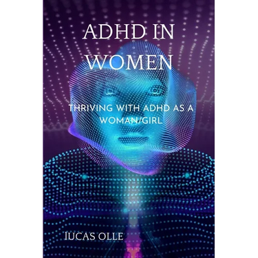 ADHD in Women: Thriving with Adhd as a woman/girl