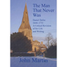 The Man That Never Was Daniel Defoe: 1644-1731 a Critical Revision of His Life and Writing