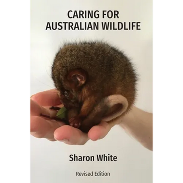 Caring for Australian Wildlife: A practical guide to the management of sick, injured and orphaned native animals