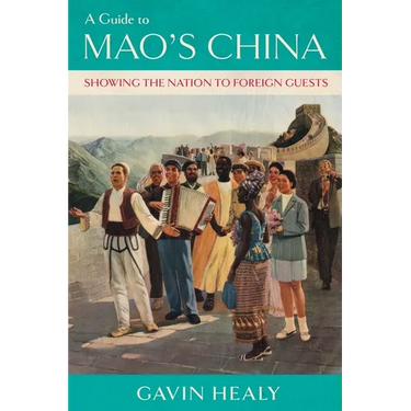 A Guide to Mao's China: Showing the Nation to Foreign Guests