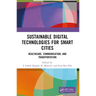 Sustainable Digital Technologies for Smart Cities: Healthcare, Communication, and Transportation