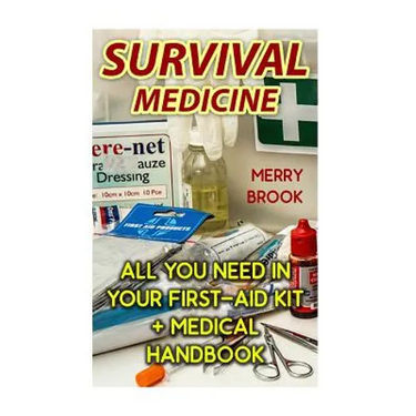 Survival Medicine: All You Need In Your First-Aid Kit + Medical Handbook