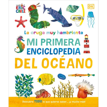 La Oruga Muy Hambrienta (the Very Hungry Caterpillar's Very First Ocean Encyclopedia): Mi Primera Enciclopedia del Oceano