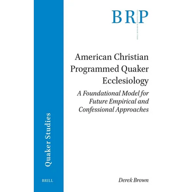 American Christian Programmed Quaker Ecclesiology: A Foundational Model for Future Empirical and Confessional Approaches