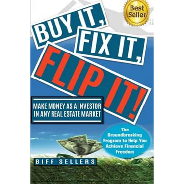 Buy It, Fix it, Flip It: Make money as an investor in any Real Estate Market