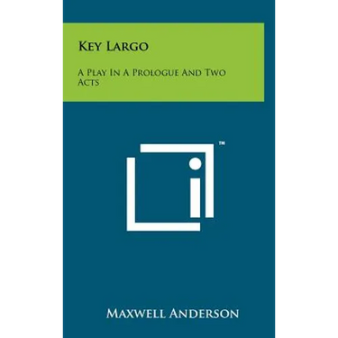 Key Largo: A Play in a Prologue and Two Acts