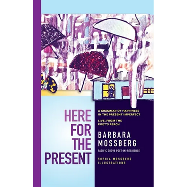 Here For The Present: A Grammar of Happiness in the Present Imperfect, Live from the Poet's Perch