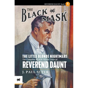 The Little Blonde Nightmare: The Complete Black Mask Cases of Reverend Daunt, Volume 1
