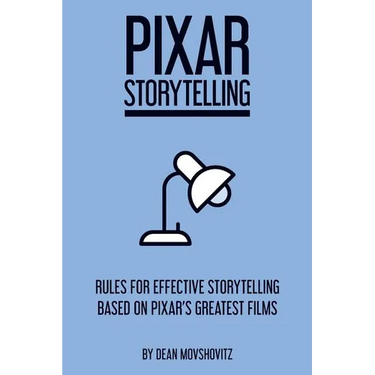 Pixar Storytelling: Rules for Effective Storytelling Based on Pixar's Greatest Films