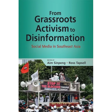 From Grassroots Activism to Disinformation: Social Media in Southeast Asia
