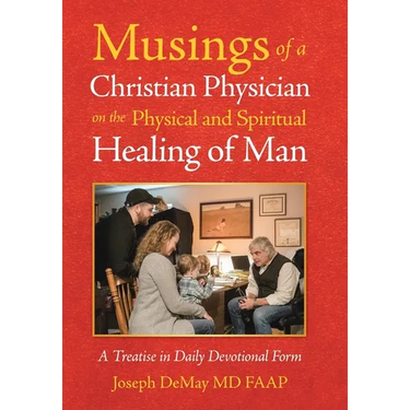 Musings of a Christian Physician on the Physical and Spiritual Healing of Man: A Treatise in Daily Devotional Form