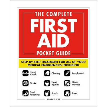 The Complete First Aid Pocket Guide: Step-By-Step Treatment for All of Your Medical Emergencies Including - Heart Attack - Stroke - Food Poisoning - C