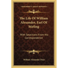 The Life Of William Alexander, Earl Of Stirling: With Selections From His Correspondence