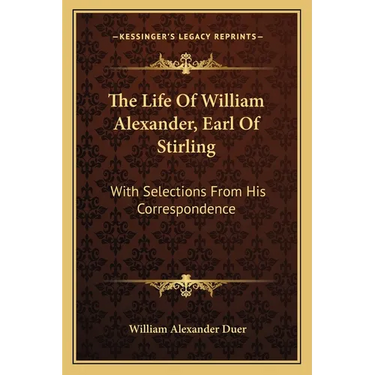 The Life Of William Alexander, Earl Of Stirling: With Selections From His Correspondence