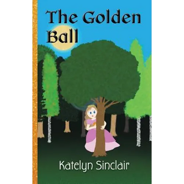 The Golden Ball: The Fairy Tale of the Frog Prince and Why the Princess Kissed Him