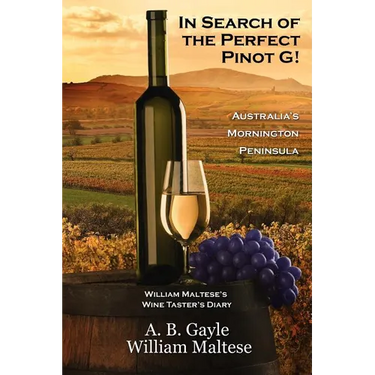 In Search of the Perfect Pinot G! Australia's Mornington Peninsula (William Maltese's Wine Taster's Diary #2)