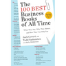 The 100 Best Business Books of All Time: What They Say, Why They Matter, and How They Can Help You