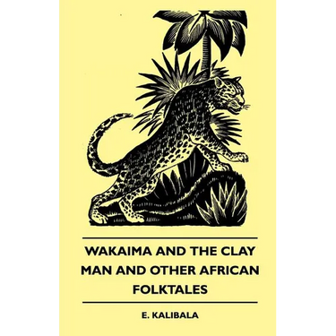 Wakaima and the Clay Man and Other African Folktales