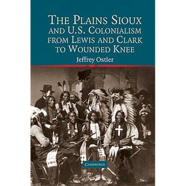 The Plains Sioux and U.S. Colonialism from Lewis and Clark to Wounded Knee
