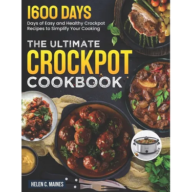 The Ultimate Crockpot Cookbook: 1600 Days of Easy and Healthy Crockpot Recipes to Simplify Your Cooking