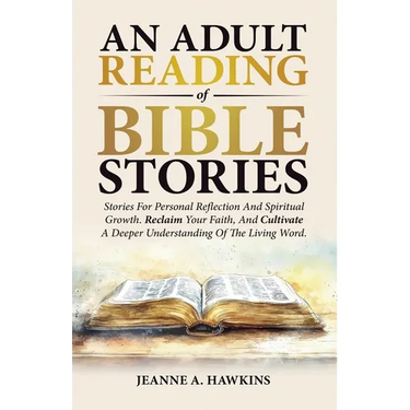An Adult Reading Of Bible Stories: Stories For Personal Reflection And Spiritual Growth. Reclaim Your Faith, And Cultivate A Deeper Understanding Of T