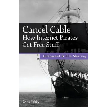 Cancel Cable: How Internet Pirates Get Free Stuff
