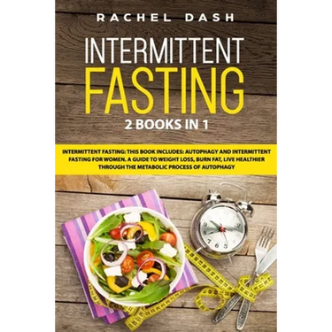 Intermittent Fasting: This book includes: Autophagy and Intermittent fasting for Women. A Guide to Weight Loss, Burn Fat, Live Healthier Thr