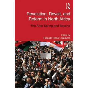 Revolution, Revolt and Reform in North Africa: The Arab Spring and Beyond