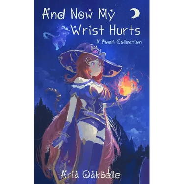 And Now My Wrist Hurts - A Collection of Poems