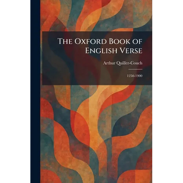 The Oxford Book of English Verse: 1250-1900