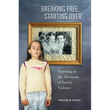 Breaking Free, Starting Over: Parenting in the Aftermath of Family Violence