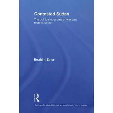 Contested Sudan: The Political Economy of War and Reconstruction