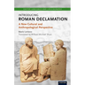 Introducing Roman Declamation: A New Cultural and Anthropological Perspective