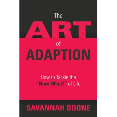 The Art of Adaption: How to Tackle the "Now What?" of Life