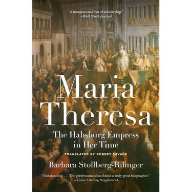 Maria Theresa: The Habsburg Empress in Her Time