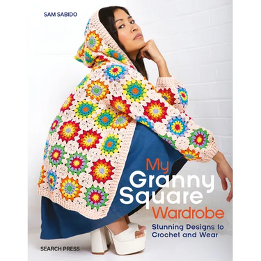 My Granny Square Wardrobe: Stunning Designs to Crochet and Wear