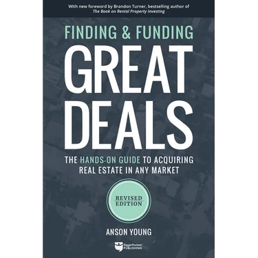 Finding and Funding Great Deals, Revised Edition: The Hands-On Guide to Acquiring Real Estate in Any Market