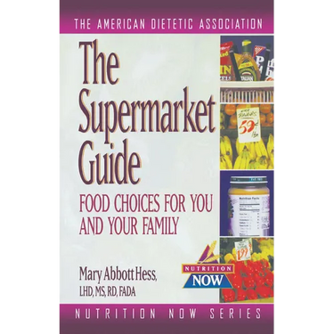 The Supermarket Guide: Food Choices for You and Your Family