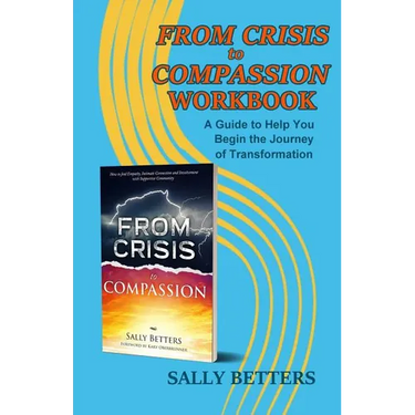 From Crisis to Compassion Workbook: A Guide to Help You Begin the Journey of Transformation