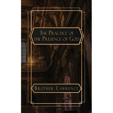 The Practice of the Presence of God: The Best Rule of a Holy Life