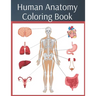 Human Anatomy Coloring Book: colouring workbook medical physiology study guide