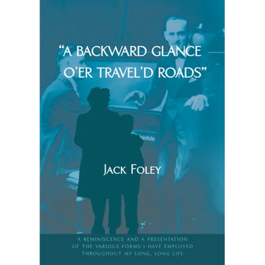 A Backward Glance O'Er Travel'd Roads: A Reminiscence and a Presentation of the Various Forms I Have Employed Throughout My Long, Long Life