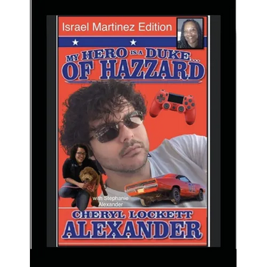 MY HERO IS A DUKE...OF HAZZARD ISREAL MARTINEZ EDITION with STEPHANIE ALEXANDER