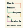 How to Mentor Anyone in Academia
