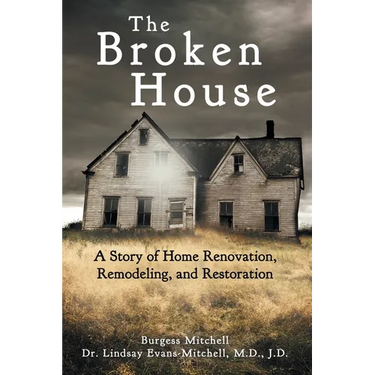 The Broken House: A Story of Home Renovation, Remodeling, and Restoration