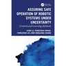 Assuring Safe Operation of Robotic Systems under Uncertainty: Control and Learning Methods