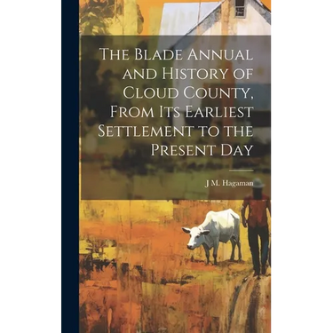 The Blade Annual and History of Cloud County, From its Earliest Settlement to the Present Day