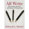 All Write: How to Start, Structure, and Sustain a Writing Group