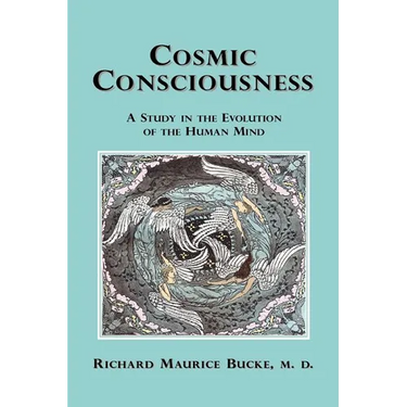 Cosmic Consciousness: A Study in the Evolution of the Human Mind
